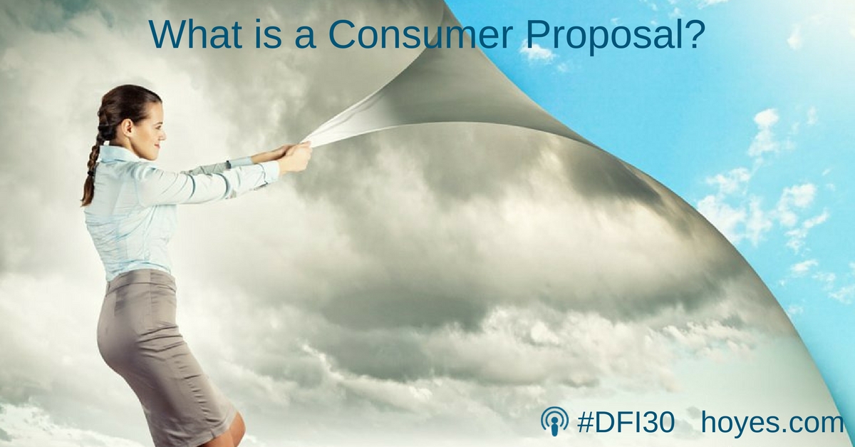 What Is A Consumer Proposal? - Debt Free In 30 Podcast